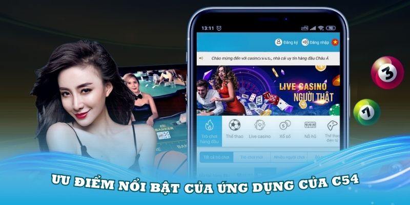 Khám phá những ưu điểm của app C54