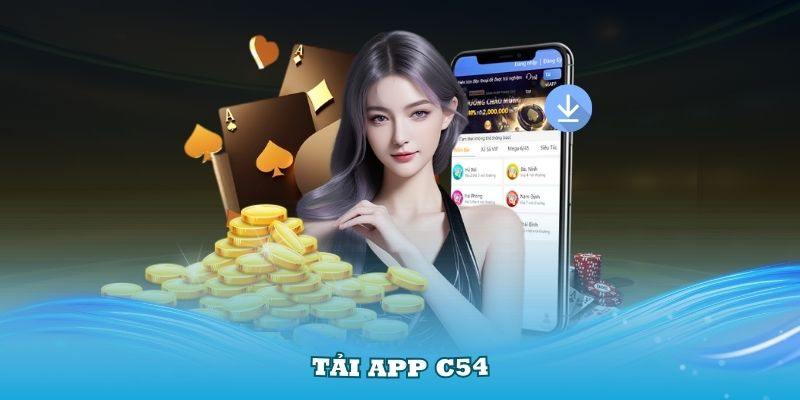 Quy trình tải app C54 cho người mới